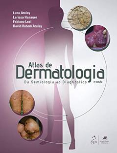 Atlas de Dermatologia - Da Semiologia ao Diagnóstico, do autor Luna AZULAY-ABULAFIA; Larissa Hanauer de MOURA; Fabiano Roberto Pereira de Carvalho LEAL; David Rubem (Eds.). AZULAY