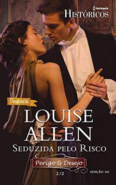 Seduzida pelo Risco (Harlequin Históricos Livro 102), do autor Louise Allen