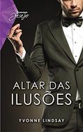 Ler Altar Das Ilusões (Harlequin Desejo Livro 102), do autor Yvonne Lindsay Ler Altar Das Ilusões (Harlequin Desejo Livro 102), do autor Yvonne Lindsay