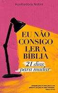 Ler EU NÃO CONSIGO LER A BÍBLIA: 21 dias para mudar, do autor Auxiliadora Nobre