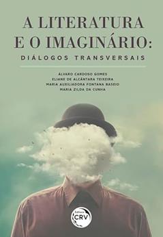 A literatura e o imaginário: diálogos transversais, do autor Álvaro Cardoso Gomes; Eliane de Alcântara Teixeira; Maria Auxiliadora Fontana Baseio; Maria Zilda da Cunha