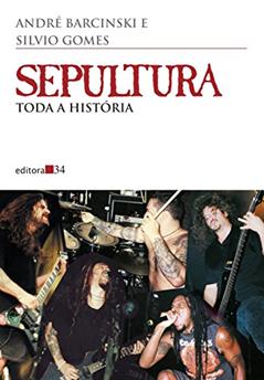 Sepultura: Toda a história, do autor André Barcinski; Silvio Gomes