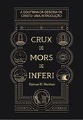 Ler Crux, Mors, Inferi: A Doutrina da Descida de Cristo, Uma Introdução, do autor Samuel D. Renihan Ler Crux, Mors, Inferi: A Doutrina da Descida de Cristo, Uma Introdução, do autor Samuel D. Renihan