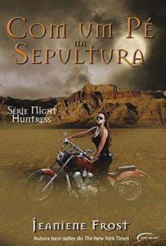 Com Um Pé Na Sepultura (Série Night Huntress), do autor Jeaniene Frost