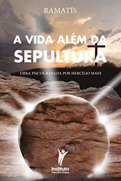 A Vida Além da Sepultura (Hercílio Maes - Ramatís [Em Português] Livro 10), do autor Hercílio Maes