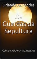 Ler Os Guardas da Sepultura: Conto tradicional (Adaptação), do autor Orlando Fernandes
