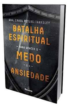 Batalha espiritual para vencer o medo e a ansiedade, do autor Dra. Carol Peters-Tanksley