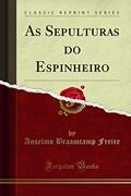 Ler As Sepulturas do Espinheiro (Classic Reprint), do autor Anselmo Braamcamp Freire