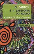 Ler O Jabuti e a Sabedoria do Mundo: E Outras Fábulas Africanas, do autor Vilma Maria