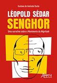 Ler Léopold Sédar Senghor: uma narrativa sobre o movimento da négritude, do autor Gustavo de Andrade Durão