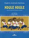 Ler Ndule, Ndule: Assim Brincam as Crianças Africanas, do autor Rogério Andrade Barbosa Ler Ndule, Ndule: Assim Brincam as Crianças Africanas, do autor Rogério Andrade Barbosa