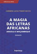 Ler A Magia das Letras Africanas: Angola e Moçambique: Ensaios, do autor Carmen Lúcia Tindó Secco Ler A Magia das Letras Africanas: Angola e Moçambique: Ensaios, do autor Carmen Lúcia Tindó Secco