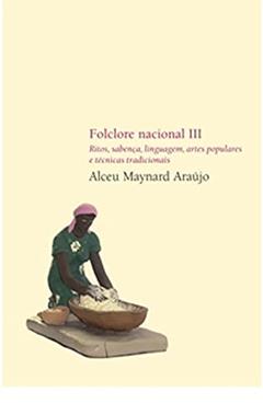 Folclore Nacional III - Ritos, sabença, linguagem, artes populares e técnicas tradicionais, do autor Alceu Maynard Araujo