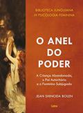Ler O Anel do Poder: A Criança Abandonada, o Pai Autoritário e o Feminino Subjugado, do autor Jean Shinoda Bolen Ler O Anel do Poder: A Criança Abandonada, o Pai Autoritário e o Feminino Subjugado, do autor Jean Shinoda Bolen