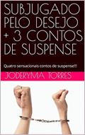 Ler SUBJUGADO PELO DESEJO + 3 CONTOS DE SUSPENSE: Quatro sensacionais contos de suspense!!!, do autor JODERYMA TORRES