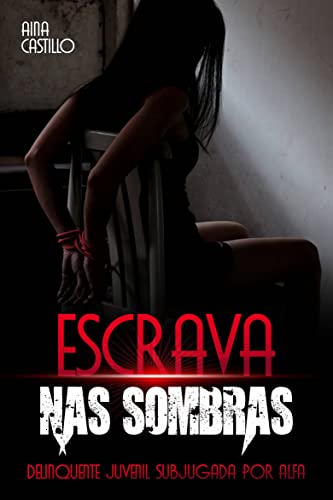 Ler Escrava nas Sombras: Delinquente Juvenil Subjugada pelo Alfa, do autor Aina Castillo Ler Escrava nas Sombras: Delinquente Juvenil Subjugada pelo Alfa, do autor Aina Castillo