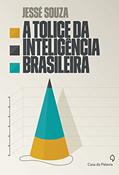 Ler A Tolice da Inteligência Brasileira, do autor Jessé Souza