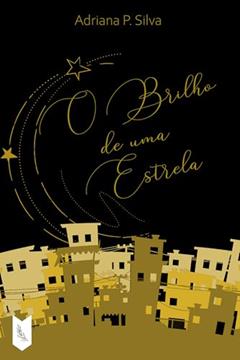 O Brilho de uma Estrela, do autor Adriana P. Silva