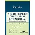 Ler A Parte Geral do Direito Penal Internacional, do autor Fauzi Hassan Choukr Kai Ambos