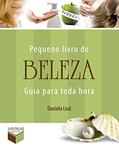 Ler Pequeno livro de beleza: Guia para toda hora, do autor Daniela Leal Ler Pequeno livro de beleza: Guia para toda hora, do autor Daniela Leal