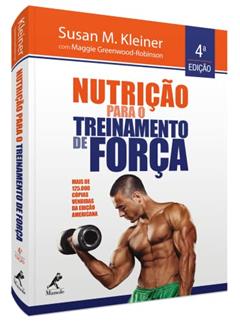 Nutrição para o treinamento de força, do autor Susan M. Kleiner; Maggie Greenwood-Robinson