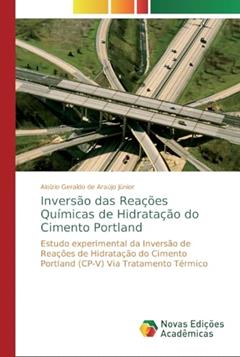 Inversão das Reações Químicas de Hidratação do Cimento Portland: Estudo experimental da Inversão de Reações de Hidratação do Cimento Portland (CP-V) Via Tratamento Térmico, do autor Aloízio Geraldo de Araújo Júnior
