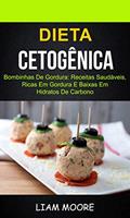 Ler Dieta Cetogênica: Bombinhas de Gordura: Receitas Saudáveis, Ricas em Gordura e Baixas em Hidratos de Carbono, do autor Liam Moore
