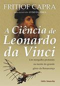 Ler A Ciência de Leonardo da Vinci: um Mergulho Profundo na Mente do Grande Gênio da Renascença, do autor Fritjof Capra