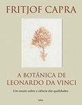 Ler A Botânica de Leonardo da Vinci: um Ensaio Sobre a Ciência das Qualidades, do autor Fritjof Capra