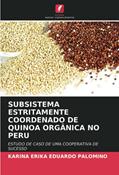 Ler SUBSISTEMA ESTRITAMENTE COORDENADO DE QUINOA ORGÂNICA NO PERU: ESTUDO DE CASO DE UMA COOPERATIVA DE SUCESSO, do autor Karina Erika Eduardo Palomino Ler SUBSISTEMA ESTRITAMENTE COORDENADO DE QUINOA ORGÂNICA NO PERU: ESTUDO DE CASO DE UMA COOPERATIVA DE SUCESSO, do autor Karina Erika Eduardo Palomino