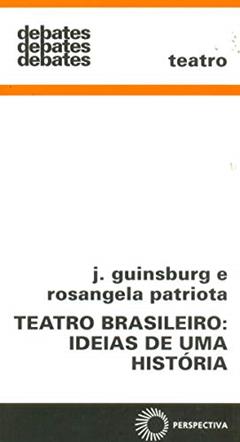 Teatro brasileiro: ideias de uma história: 329, do autor J. Guinsburg; Rosangela Patri