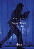 Ler Arqueologia de um Ator, do autor Marcelo Lazzaratto