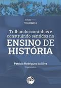 Ler Trilhando Caminhos E Construindo Sentidos No Ensino De História: Vivências Discentes E Docentes Do PIBID História/UFAM Coleção PPGH Volume 6, do autor Patrícia Rodrigues da Silva Ler Trilhando Caminhos E Construindo Sentidos No Ensino De História: Vivências Discentes E Docentes Do PIBID História/UFAM Coleção PPGH Volume 6, do autor Patrícia Rodrigues da Silva