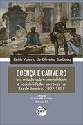 Ler Doença e cativeiro - volume: um estudo sobre mortalidade e sociabilidades escravas no Rio de Janeiro, 1809-1831 coleção: Volume 1, do autor Keith Valéria de Oliveira Barbosa
