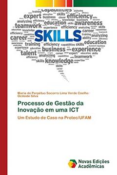 Processo de Gestão da Inovação em uma ICT: Um Estudo de Caso na Protec/UFAM, do autor Maria do Perpétuo So Lima Verde Coelho; Ocileide Silva