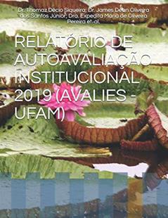 RELATÓRIO DE AUTOAVALIAÇÃO INSTITUCIONAL 2019 (AVALIES - UFAM) (Portuguese Edition), do autor Dr. Thomaz Décio Abdalla Siqueira; Dr. James Dean Oliveira dos Santos Júnior; Dr. Paulo Rogério da Costa Couceiro; Dra. Denise M