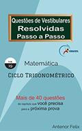 Ler Matemática: Questões de Vestibulares resolvidas Passo a Passo: Ciclo Trigonométrico, do autor Antenor Felix Ler Matemática: Questões de Vestibulares resolvidas Passo a Passo: Ciclo Trigonométrico, do autor Antenor Felix