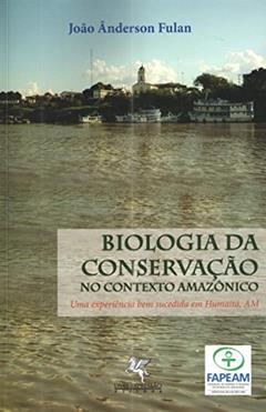 Biologia da Conservação no Contexto Amazônico, do autor João Ânderson Fulan