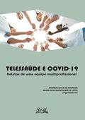 Ler Telessaúde E Covid-19: Relatos De Uma Equipe Multiprofissional, do autor Andréa Costa De Andrade; Maria Gracileide Alberto Lopes