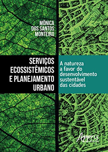 Ler Serviços ecossistêmicos e planejamento urbano: a natureza a favor do desenvolvimento sustentável das cidades, do autor Mônica dos Santos Monteiro