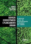 Ler Serviços ecossistêmicos e planejamento urbano: a natureza a favor do desenvolvimento sustentável das cidades, do autor Mônica dos Santos Monteiro