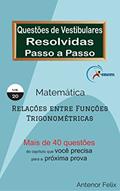 Ler Matemática - Relações entre Funções Trigonométricas: Questões de Vestibulares resolvidas Passo a Passo, do autor Antenor Felix