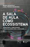 Ler A sala de aula como ecossistema: Tecnologias, complexidade e novos olhares para a educação, do autor Magda Pischetola; Lyana Thédiga de Miranda