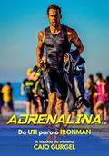 Ler Adrenalina: Da UTI para o Ironman a história do triatleta Caio Gurgel, do autor Caio Gurgel Ler Adrenalina: Da UTI para o Ironman a história do triatleta Caio Gurgel, do autor Caio Gurgel
