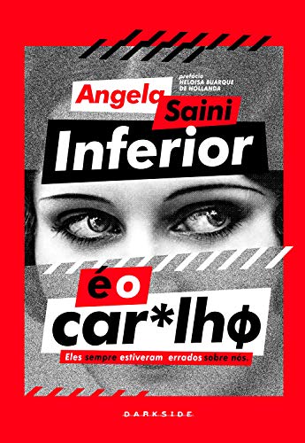 Ler Inferior é o Car*lhø: Não existem meias palavras para corrigir o que foi perpetuado. A verdadeira conquista é poder contar a verdade, do autor Angela Saini