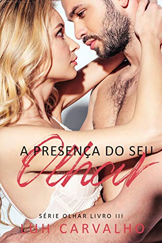 Ler A Presença do seu Olhar (Série Olhar Livro 3), do autor Luh Carvalho