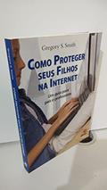 Ler Como Proteger Seus Filhos na Internet, do autor Gregory Smith Ler Como Proteger Seus Filhos na Internet, do autor Gregory Smith