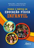 Ler Teoria e Prática da Educação Física Infantil, do autor Dionny Felipe; Flávio Pereira Pires; José Roberto Gonçalves de Abreu