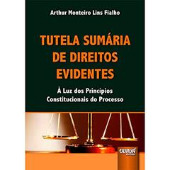 Tutela Sumária de Direitos Evidentes - À Luz dos Princípios Constitucionais do Processo, do autor Arthur Monteiro Lins Fialho