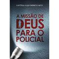Ler A missão de Deus para policiais, do autor Custódio Alves Neto Barreto